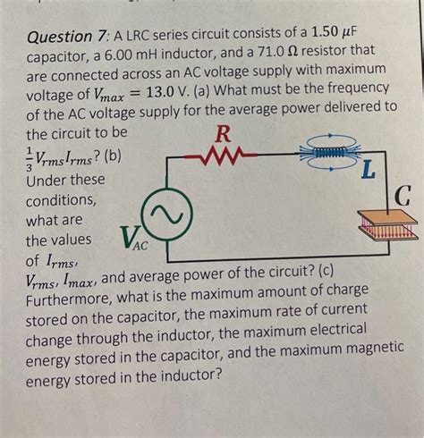 Solved Question 7 A LRC series circuit consists of a 1 50μF Chegg