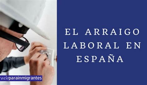 Arraigo Laboral En Espa A Requisitos Y Solicitud Gu A