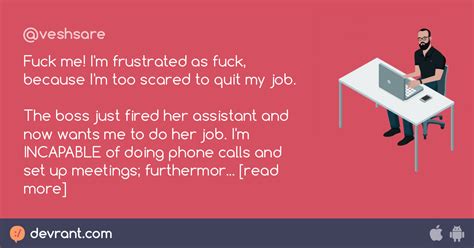 Rant Fuck Me I M Frustrated As Fuck Because I M Too Scared To Quit My Job The Boss Just