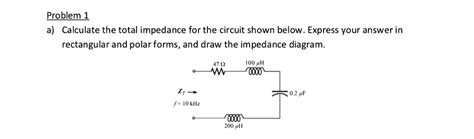 Solved Problem 1 A Calculate The Total Impedance For The Circuit