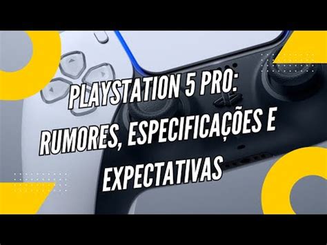 PlayStation 5 Pro Rumores Especificações e Expectativas YouTube