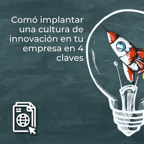 Cómo Implantar Una Cultura De Innovación En Tu Empresa En 4 Claves