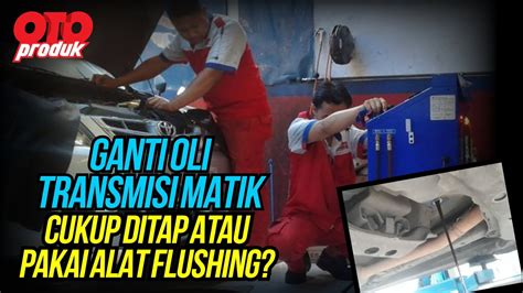 Perlukah Flushing Oli Transmisi Matik Pakai Mesin Oto Produk YouTube