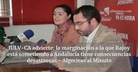 IULV CA advierte la marginación a la que Rajoy está sometiendo a