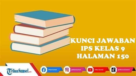 Kunci Jawaban Soal IPS Kelas 9 Halaman 150 Bagian Essai Contoh