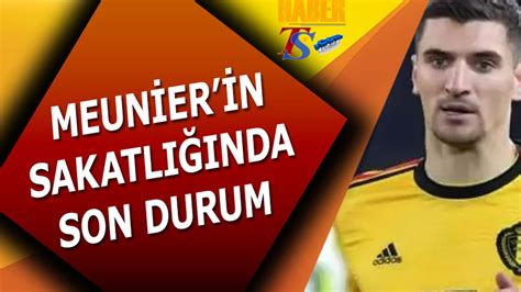 Meunier In Sakatl Nda Son Durum Trabzon Haber Trabzonspor