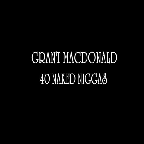 Naked Niggas Single By Grant Macdonald Spotify