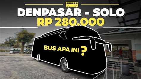 Tiket Murah Fasilitas Gak Murahan Denpasar Solo Naik Bus Random