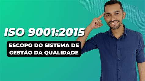 Iso 9001 2015 Requisito 4 3 Determinação Do Escopo Do Sistema De