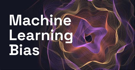 Machine Learning Bias What Is It Why Is It Important And What Can