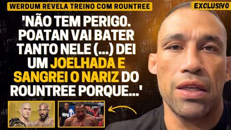 EXCLUSIVO WERDUM SE IRRITA CRÍTICAS REVELA APAVORO EM ROUNTREE E