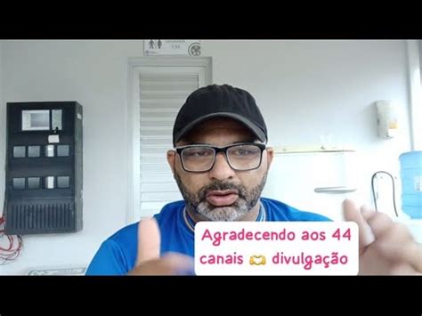 AGRADEÇO AOS 44 AMIGOS QUE COMENTARAM DE ACORDO OS VÍDEOS QUE EU