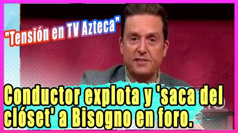 Tensión en TV Azteca Conductor explota y saca del clóset a Bisogno