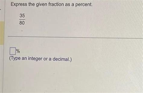 Answered Express The Given Fraction As A Percent 35 80 Type An Kunduz