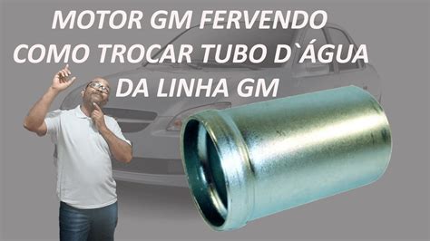 MOTOR GM FERVENDO COMO TROCAR TUBO D ÁGUA DA LINHA GM YouTube