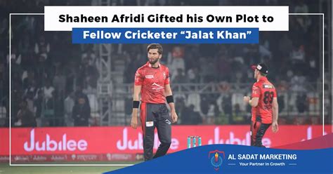 Shaheen Afridi Gifted His Own Plot To Fellow Cricketer Jalat Khan