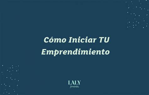 C Mo Iniciar Un Emprendimiento Laly Fernandez