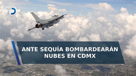 Bombardeo de nubes en CdMx qué es y cuándo iniciará el plan contra la