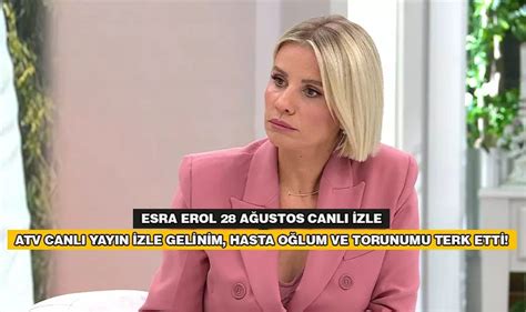 Esra Erol 28 Ağustos Canlı izle ATV Canlı Yayın İzle Gelinim Hasta