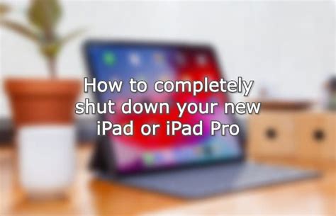 How to completely shut down your new iPad or iPad Pro - AppleToolBox