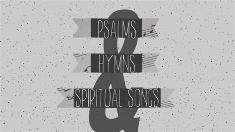 Psalms Hymns And Spiritual Songs Youtube
