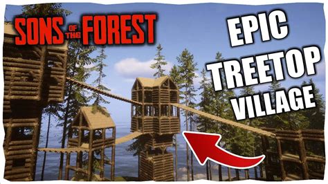 Building An Epic Treetop Village In Sons Of The Forest Youtube