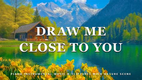 Draw Me Close To You Instrumental Worship Meditation Prayer Music