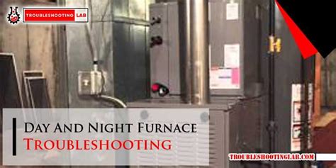 Day And Night Furnace Troubleshooting Ultimate Guide To Fixes