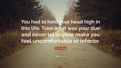 L H Cosway Quote “you Had To Hold Your Head High In This Life Take