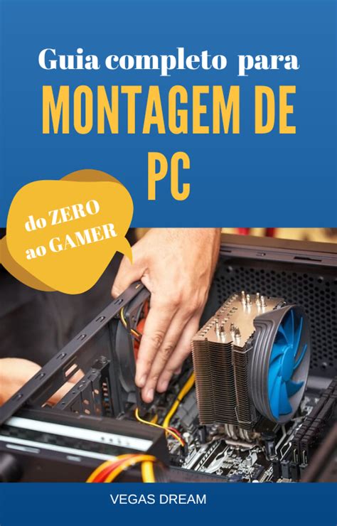 Guia De Montagem De PC Do ZERO Ao GAMER Vegas Dream Hotmart