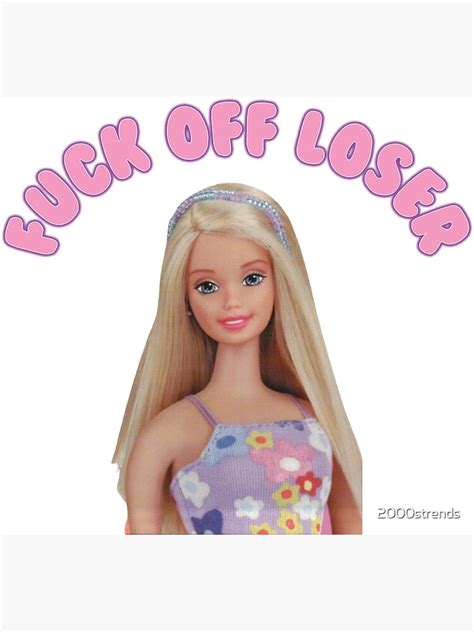 Barbie Doll Fuck Off Loser Poster For Sale By 2000strends Redbubble
