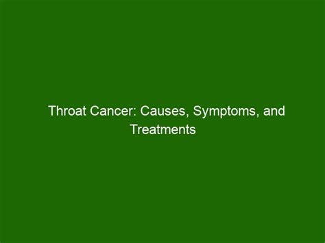 Throat Cancer Causes Symptoms And Treatments Health And Beauty