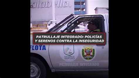 Patrullaje integrado policías y serenos contra la inseguridad YouTube