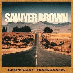 Sawyer Brown - Desperado Troubadours guitar chords