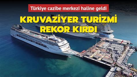 Türkiye cazibe merkezi haline geldi Kruvaziyer turizmi rekor kırdı