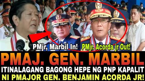 Pmaj Gen Marbil Itinalaga Bagong Hepe Ng Pnp Kapalit Ni Pmaj Gen