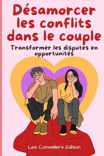 D Samorcer Les Conflits Dans Le Couple Transformer Les Disputes En