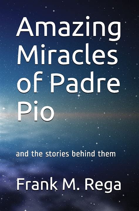 Amazing Miracles of Padre Pio: and the Stories Behind Them by Frank ...