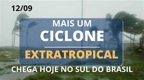 Mais Um Alerta Para O Sul Do Brasil Chegada De Novo Ciclone