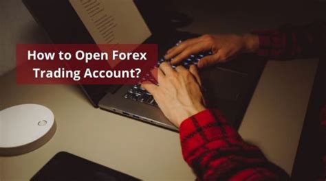 How To Open A Forex Trading Account Step By Step Guide