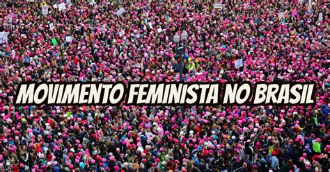 Movimento Feminista No Brasil - Conheça a história do movimento feminista no Brasil - Toda Política