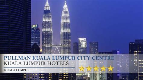 Pullman Kuala Lumpur City Centre - Eliannaseutro