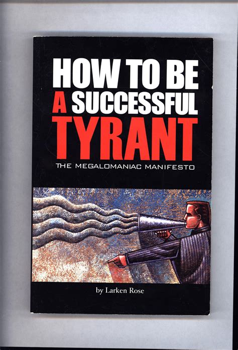 How To Be A Successful Tyrant / The Megalomaniac Manifesto by Rose ...