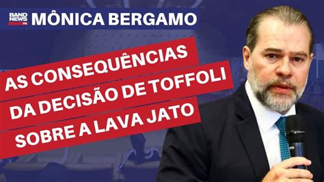 As consequências da decisão de Toffoli sobre a Lava Jato Mônica