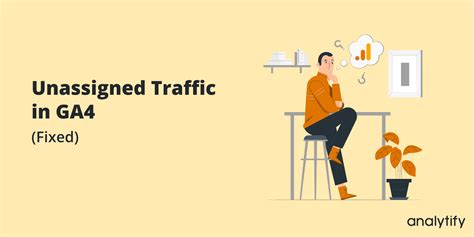 How To Fix Unassigned Traffic In Google Analytics