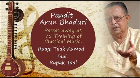 Raag Tilak Kamod Teaching Of Classical Music Pandit Arun Bhaduri