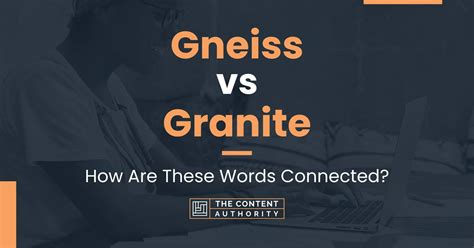 Gneiss vs Granite: How Are These Words Connected?