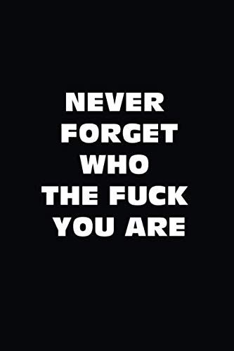 Never Forget Who The Fuck You Are Lined Notebook Journal With