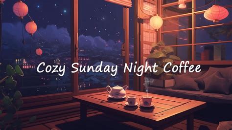 Cozy Sunday Night Coffee ☕️ Lofi Beats To Relaxsleepstudy To ☕️ Lofi