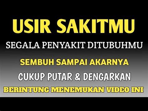 Usir Sakitmu Segala Penyakit Ditubuhmu Sembuh Sampai Akarnya Cukup